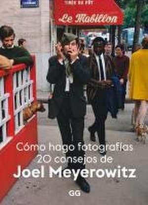 Cómo Hago Fotografías: 20 Consejos de Joel Meyerowitz de Joel Meyerowitz