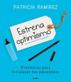 Estrena optimismo : dinámicas para fortalecer tus emociones de Patricia Ramírez Loeffler