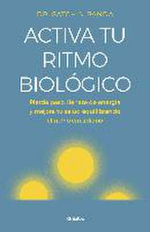 Activa tu ritmo biológico : pierde peso, llénate de energía y mejora tu salud equilibrando tu ritmo circadiano de Alfonso Barguñó Viana