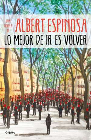 Lo Mejor de IR Es Volver / The Best Part of Leaving Is Returning de Albert Espinosa