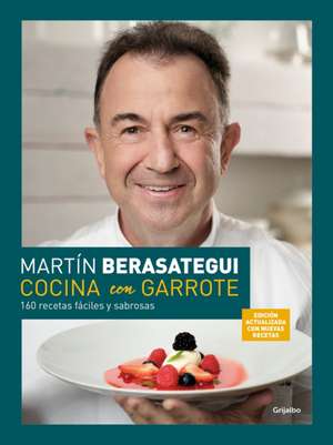 Cocina Con Garrote: 160 Recetas Fáciles Y Sabrosas (Edición Ampliada Y Actualiza Da) / Cook with Flair (New Edition) de Martín Berasategui