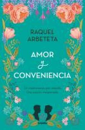 Amor Y Conveniencia / Love and Convenience de Raquel Arbeteta