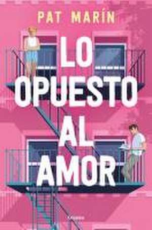 Lo Opuesto Al Amor / The Opposite of Love de Pat Marín