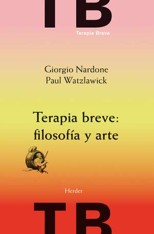 Terapia Breve: Filosofia Y Arte de Giorgio Nardone