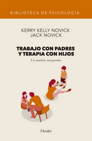 Trabajo Con Padres Y Terapia Con Hijos de Kerry Kelly Novick