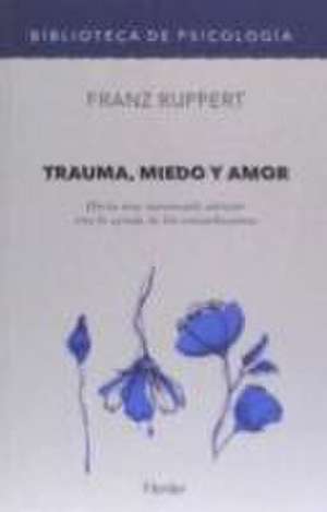 Trauma, miedo y amor : hacia una autonomía interior con la ayuda de las constelaciones de Franz Ruppert