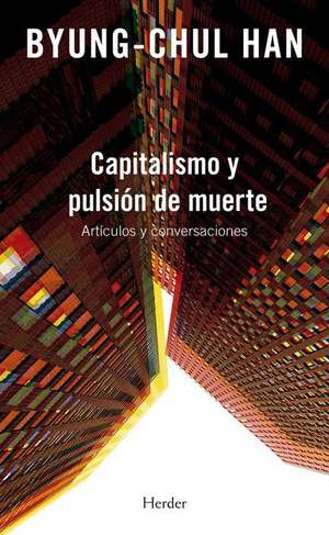 Capitalismo Y Pulsión de Muerte de Byung-Chul Han