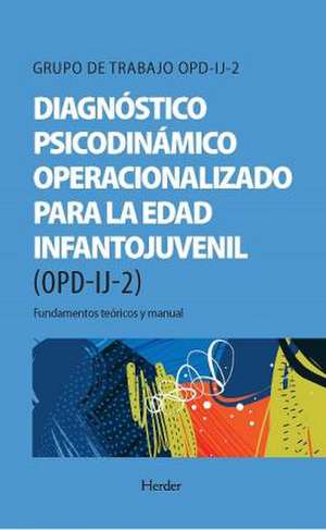 Opd-Ij-2: Diagnostico Psicodinamico Operacionalizado Para La Edad Infantojuvenil de Grupo de Trabajo Opd-Ij-2