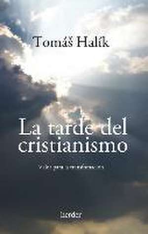 La Tarde del Cristianismo de Tomas Halik