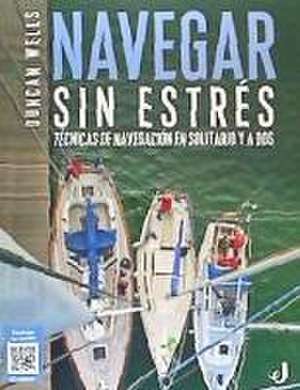 Navegar sin estrés : técnicas de navegación en solitario y a dos de Duncan Wells