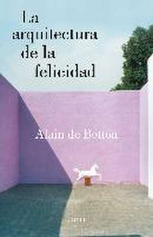 La arquitectura de la felicidad de Alain de Botton