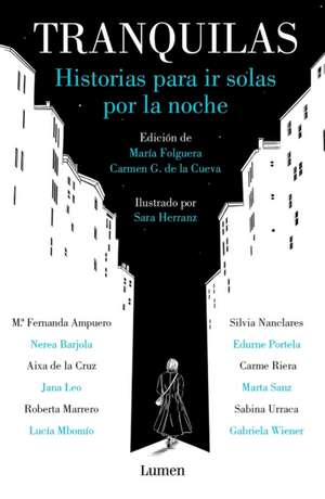 Tranquilas. Historias Para IR Solas Por La Noche / Keep Calm. Stories to Help You Walk Alone at Night de Maria Folguera