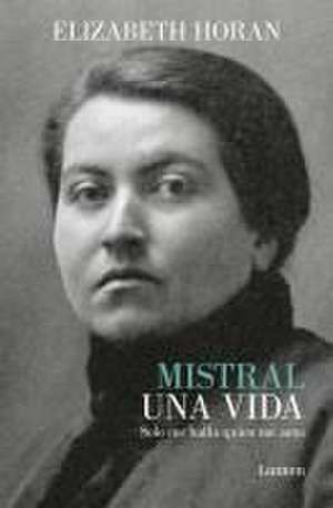 Mistral. Una Vida / Mistral. a Life de Elizabeth Horan