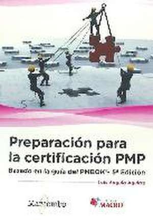 Preparación para la certificación PMP : basado en la guía PMBOK de Luis Angulo Aguirre