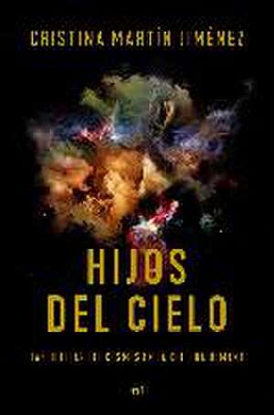 Hijos del cielo : las huellas del cosmos en la cultura humana de Cristina Martín