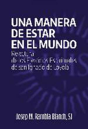 Una manera de estar en el mundo : relectura de los ejercicios espirituales de San Ignacio de Loyola de Josep M. Rambla