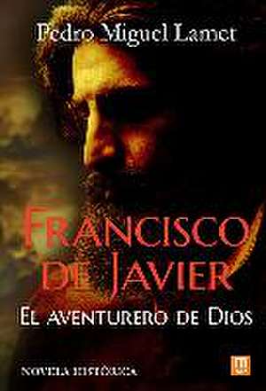 Francisco de Javier, el aventurero de Dios