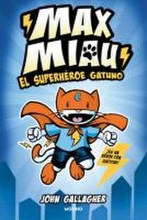 El Superhéroe Gatuno / Max Meow Book 1: Cat Crusader de John Gallagher