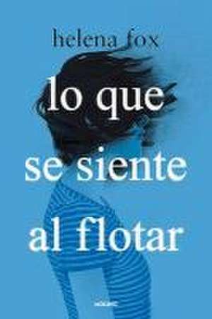 Lo Que Se Siente Al Flotar / How It Feels to Float de Helena Fox