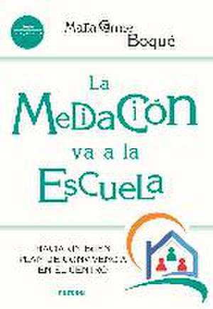 La mediación va a la escuela : hacia un buen plan de convivencia en el centro de Maria Carme Boqué I Torremorell