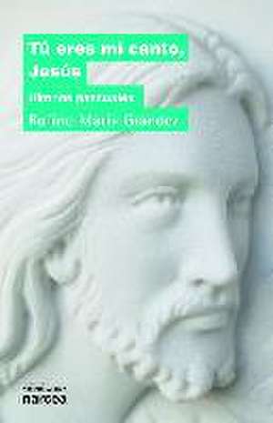 Tú eres mi canto, Jesús : himnos pascuales de Rufino María Grández Lecumberri