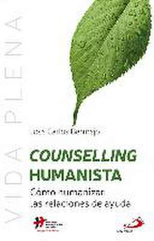 Counselling humanista : cómo humanizar las relaciones de ayuda de José Carlos Bermejo