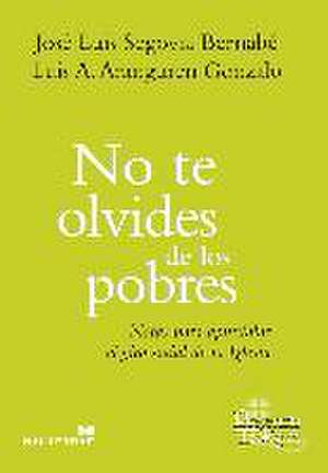 No te olvides de los pobres : notas para apuntalar el giro social de la Iglesia de Luis A. Aranguren Gonzalo