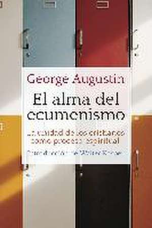 El alma del ecumenismo : la unidad de los cristianos como proceso espiritual de Agustín George