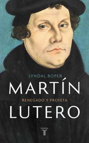 Martin Lutero / Martin Luther de Lyndal Roper