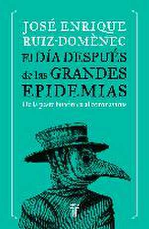 El día después de las grandes epidemias : de la peste bubónica al coronavirus de José Enrique Ruiz-Domènec