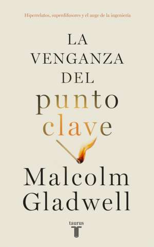 La Venganza del Punto Clave / Revenge of the Tipping Point de Malcolm Gladwell