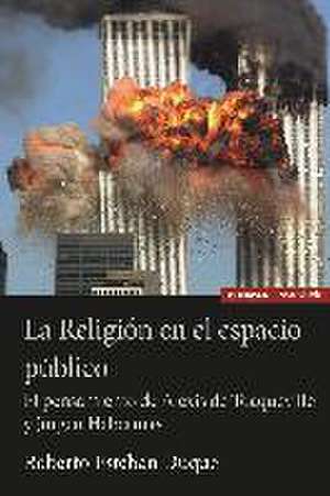 La religión en el espacio público : el pensamiento de Alexis de Tocqueville y Jürgen Habermas de Roberto Esteban Duque