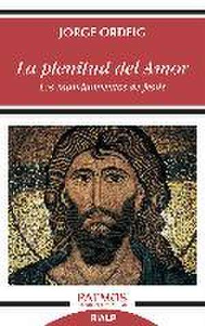 La plenitud del amor : los mandamientos de Jesús de Jorge Ordeig Corsini