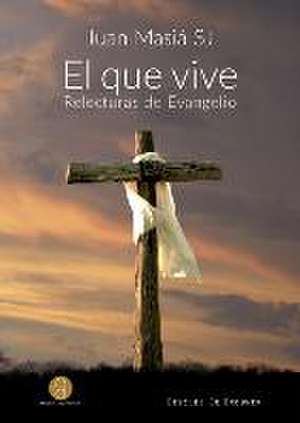 El que vive : relecturas de evangelio de Juan Masiá Clavel