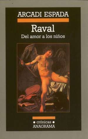 Raval: del Amor A los Ninos = Raval de Arcadi Espada