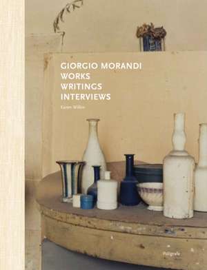 Giorgio Morandi: Works, Writings, Interviews de Karen Wilkin