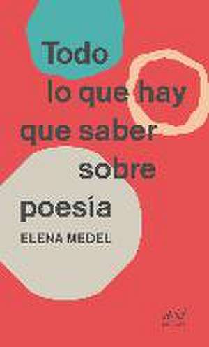 Todo lo que hay que saber sobre poesía de Elena Medel