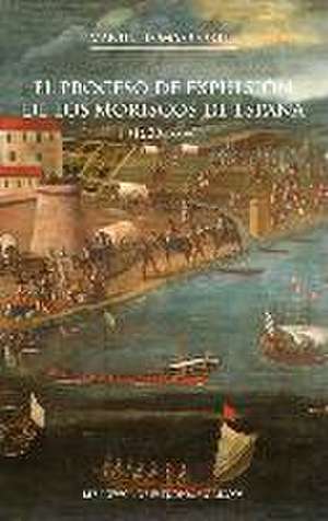 El proceso de expulsión de los moriscos de España, 1609-1614 de Manuel Lomas Cortés