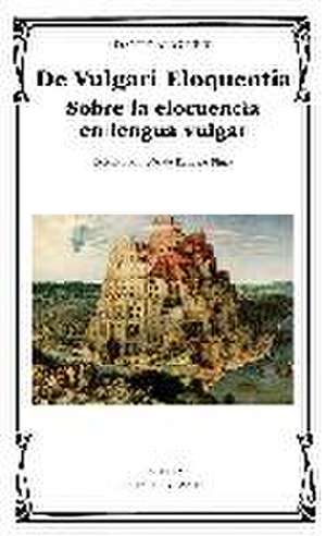 De vulgari eloquentia : sobre la elocuencia en lengua vulgar de Dante Alighieri