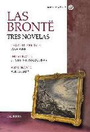 Las Brontë : tres novelas : Jane Eyre ; Cumbres borrascosas ; Agnes Grey de Charlotte Brontë