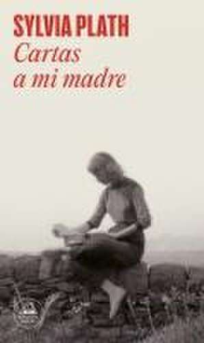 Cartas a Mi Madre / Letters Home de Sylvia Plath