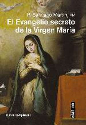 El Evangelio Secreto de La Virgen Maria de Santiago Martin