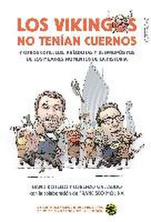 Los vikingos no tenían cuernos y otros cotilleos, anécdotas y despropósitos de los mejores momentos de la historia de David Botello Méndez