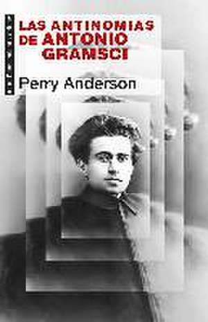 Las antinomias de Antonio Gramsci de Perry Anderson