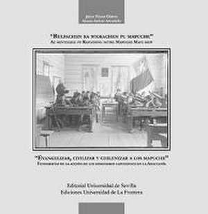 Evangelizar, civilizar y chilenizar a los mapuche : fotografías de la acción de los misioneros capuchinos en la Araucanía de Alonso Azócar Avendaño