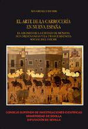 El arte de la carrocería en Nueva España : el gremio de la ciudad de México, sus ordenanzas y la trascendencia social del coche de Álvaro Recio Mir