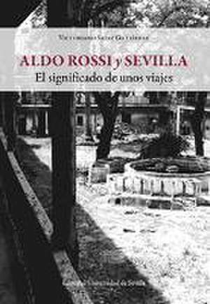 Aldo Rossi y Sevilla : el significado de unos viajes de Victoriano Sáinz Gutiérrez