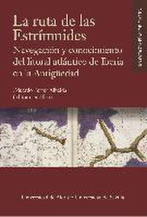 La ruta de las Estrímnides : navegación y conocimiento del litoral atlántico de Iberia en la Antigüedad de Francisco J. Gómez Espelosín