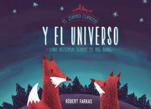 El Zorro Curioso y el Universo: Una Historia Sobre el Big Bang = Clever Fox's Tales about the Universe de Robert Farkas