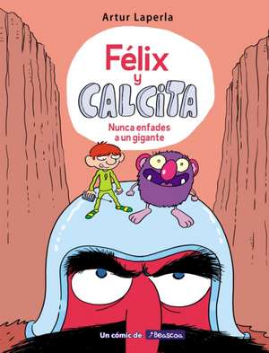 Félix Y Calcita: Nunca Enfades a Un Gigante / Felix Y Calcita: Never Make a Giant Mad de Artur Laperla